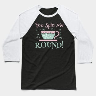 You Spin Me Round Baseball T-Shirt